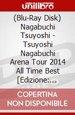 (Blu-Ray Disk) Nagabuchi Tsuyoshi - Tsuyoshi Nagabuchi Arena Tour 2014 All Time Best [Edizione: Giappone] brd