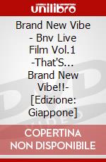 Brand New Vibe - Bnv Live Film Vol.1 -That'S... Brand New Vibe!!- [Edizione: Giappone] dvd