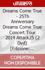 Dreams Come True - 25Th Anniversary Dreams Come True Concert Tour 2014 Attack25 (2 Dvd) [Edizione: Giappone] dvd