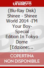 (Blu-Ray Disk) Shinee - Shinee World 2014 -I'M Your Boy- Special Edition In Tokyo Dome [Edizione: Giappone] brd