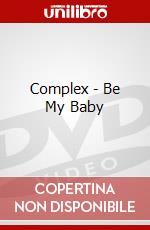 Complex - Be My Baby dvd