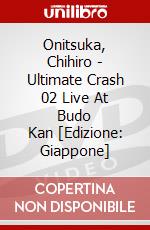 Onitsuka, Chihiro - Ultimate Crash 02 Live At Budo      Kan [Edizione: Giappone] dvd