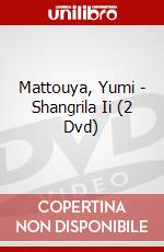 Mattouya, Yumi - Shangrila Ii (2 Dvd) dvd