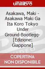 Asakawa, Maki - Asakawa Maki Ga Ita Koro Tokyo Under Ground-Bootlegg- [Edizione: Giappone] dvd