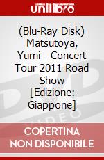 (Blu-Ray Disk) Matsutoya, Yumi - Concert Tour 2011 Road Show [Edizione: Giappone] brd