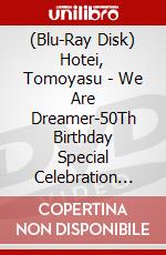 (Blu-Ray Disk) Hotei, Tomoyasu - We Are Dreamer-50Th Birthday Special Celebration Gig- [Edizione: Giappone] brd