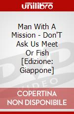Man With A Mission - Don'T Ask Us Meet Or Fish [Edizione: Giappone] dvd