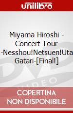 Miyama Hiroshi - Concert Tour -Nesshou!Netsuen!Uta Gatari-[Final!] dvd