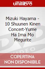 Mizuki Hayama - 10 Shuunen Kinen Concert-Yume Ha Ima Mo Megurite dvd