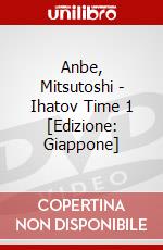 Anbe, Mitsutoshi - Ihatov Time 1 [Edizione: Giappone] dvd