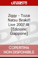 Ziggy - Tozai Natsu Biraki!! Live 2007 At [Edizione: Giappone] dvd