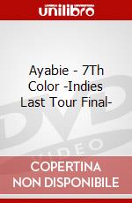 Ayabie - 7Th Color -Indies Last Tour Final- dvd