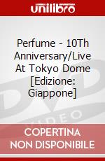 Perfume - 10Th Anniversary/Live At Tokyo Dome [Edizione: Giappone] dvd
