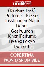 (Blu-Ray Disk) Perfume - Kessei Jusshuunen.Major Debut Goshuunen Kinen!Perfume Live @Tokyo Dome[1 brd