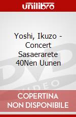Yoshi, Ikuzo - Concert Sasaerarete 40Nen Uunen dvd