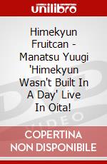 Himekyun Fruitcan - Manatsu Yuugi 'Himekyun Wasn't Built In A Day' Live In Oita! dvd