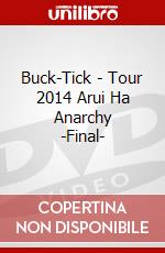 Buck-Tick - Tour 2014 Arui Ha Anarchy -Final- dvd