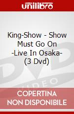 King-Show - Show Must Go On -Live In Osaka- (3 Dvd) dvd