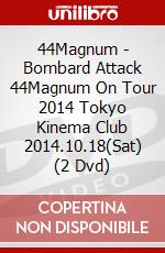 44Magnum - Bombard Attack 44Magnum On Tour 2014 Tokyo Kinema Club 2014.10.18(Sat) (2 Dvd) dvd