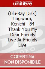 (Blu-Ray Disk) Hagiwara, Kenichi - 84 Thank You My Dear Friends Live Ar Friends Live brd
