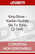 King-Show - Kaidan-Soshite Shi To Eros- (2 Dvd) dvd