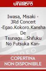 Iwasa, Misaki - 3Rd Concert -Egao.Kokoro.Kansha De Tsunagu...Shifuku No Futsuka Kan- dvd