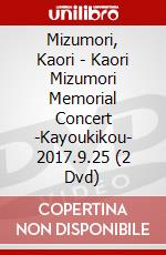 Mizumori, Kaori - Kaori Mizumori Memorial Concert -Kayoukikou- 2017.9.25 (2 Dvd) dvd