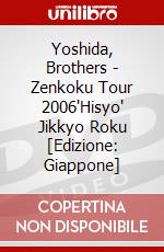 Yoshida, Brothers - Zenkoku Tour 2006'Hisyo' Jikkyo Roku [Edizione: Giappone] dvd