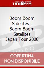 Boom Boom Satellites - Boom Boom Satellites Japan Tour 2008 dvd