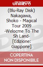 (Blu-Ray Disk) Nakagawa, Shoko - Magical Tour 2009 -Welocme To The Sh Land- [Edizione: Giappone] brd