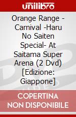 Orange Range - Carnival -Haru No Saiten Special- At Saitama Super Arena (2 Dvd) [Edizione: Giappone] dvd