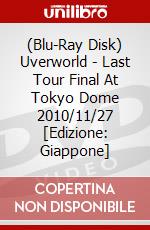 (Blu-Ray Disk) Uverworld - Last Tour Final At Tokyo Dome 2010/11/27  [Edizione: Giappone] brd