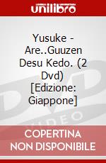 Yusuke - Are..Guuzen Desu Kedo. (2 Dvd) [Edizione: Giappone] dvd