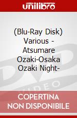 (Blu-Ray Disk) Various - Atsumare Ozaki-Osaka Ozaki Night- brd