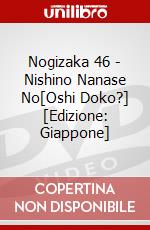 Nogizaka 46 - Nishino Nanase No[Oshi Doko?] [Edizione: Giappone] dvd