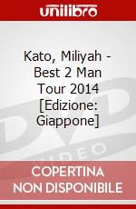 Kato, Miliyah - Best 2 Man Tour 2014 [Edizione: Giappone] dvd