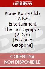Kome Kome Club - A K2C Entertainment The Last Symposi (2 Dvd) [Edizione: Giappone] dvd
