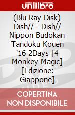 (Blu-Ray Disk) Dish// - Dish// Nippon Budokan Tandoku Kouen '16 2Days [4 Monkey Magic] [Edizione: Giappone] brd