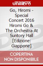 Go, Hiromi - Special Concert 2016 Hiromi Go & The Orchestra At Suntory Hall [Edizione: Giappone] dvd