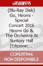 (Blu-Ray Disk) Go, Hiromi - Special Concert 2016 Hiromi Go & The Orchestra At Suntory Hall [Edizione: Giappone] brd