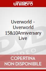 Uverworld - Uverworld 15&10Anniversary Live dvd