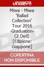 Miwa - Miwa 'Ballad Collection' Tour 2016 -Graduation- (2 Dvd) [Edizione: Giappone] dvd