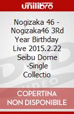 Nogizaka 46 - Nogizaka46 3Rd Year Birthday Live 2015.2.22 Seibu Dome -Single Collectio dvd
