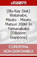 (Blu-Ray Disk) Watanabe, Misato - Misato Matsuri 2006! In Yamanakako [Edizione: Giappone] brd