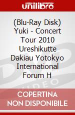 (Blu-Ray Disk) Yuki - Concert Tour 2010 Ureshikutte Dakiau Yotokyo International Forum H brd