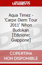 Aqua Timez - 'Carpe Diem Tour 2011' Nihon Budokan [Edizione: Giappone] dvd