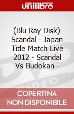 (Blu-Ray Disk) Scandal - Japan Title Match Live 2012 - Scandal Vs Budokan - brd