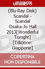 (Blu-Ray Disk) Scandal - Scandal Osaka-Jo Hall 2013[Wonderful Tonight] [Edizione: Giappone] brd