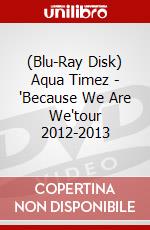 (Blu-Ray Disk) Aqua Timez - 'Because We Are We'tour 2012-2013 brd