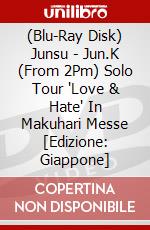 (Blu-Ray Disk) Junsu - Jun.K (From 2Pm) Solo Tour 'Love & Hate' In Makuhari Messe [Edizione: Giappone] brd